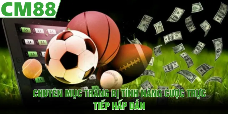 Chuyên mục trang bị tính năng cược trực tiếp ngay trong tận 