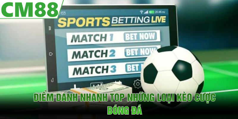 Điểm danh nhanh top những loại kèo cược bóng đá