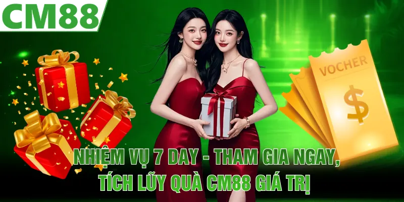 Nhiệm Vụ 7 Day - Tham Gia Ngay, Tích Lũy Quà CM88 Giá Trị