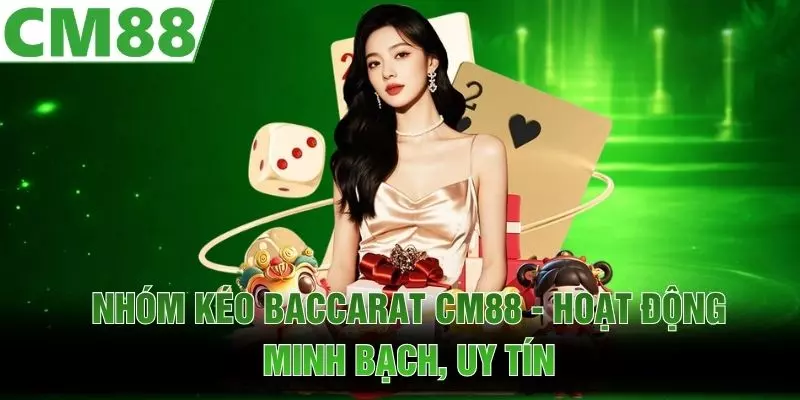 Nhóm Kéo Baccarat CM88 | Hoạt Động Minh Bạch, Uy Tín
