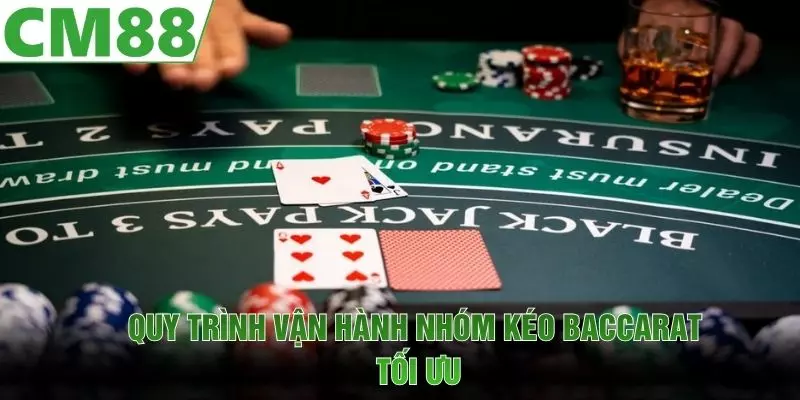 Quy trình vận hành nhóm kéo Baccarat tối ưu