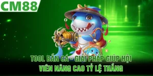 Tool Bắn Cá - Giải Pháp Giúp Hội Viên Nâng Cao Tỷ Lệ Thắng