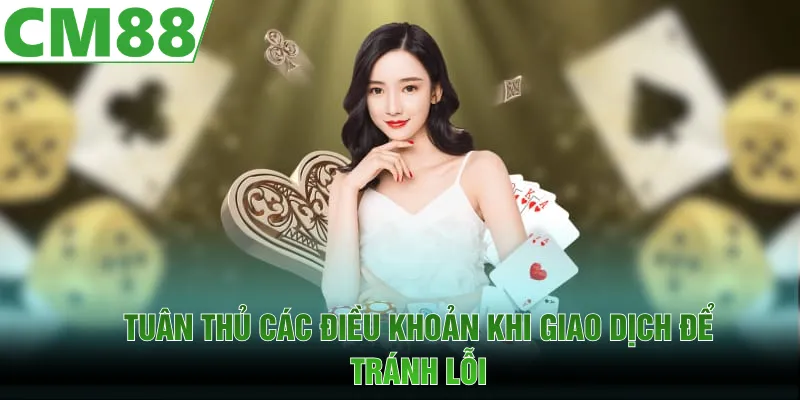 Tuân thủ các yêu cầu giao dịch để tránh lỗi 