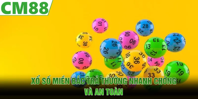 Xổ số miền bắc trả thưởng nhanh chóng và an toàn khi tham gia tại CM88